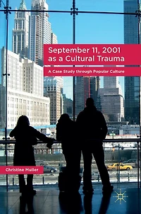 September 11, 2001 as A Cultural Trauma: Case Study through Popular Culture
