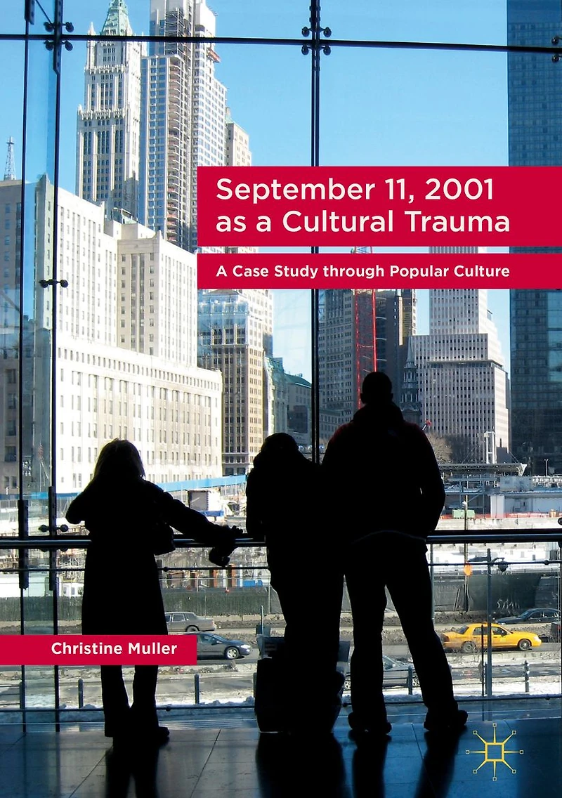 September 11, 2001 as A Cultural Trauma: Case Study through Popular Culture