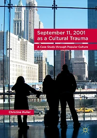 September 11, 2001 as A Cultural Trauma: Case Study through Popular Culture