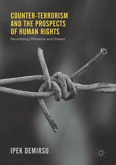 Counter-terrorism and the Prospects of Human Rights: Securitizing Difference Dissent