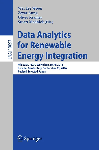 Data Analytics for Renewable Energy Integration: 4th ECML PKDD Workshop, DARE 2016, Riva del Garda, Italy, September 23, 2016, Revised Selected Papers