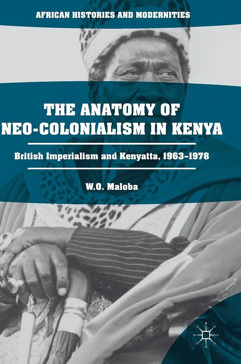 The Anatomy of Neo-Colonialism Kenya: British Imperialism and Kenyatta, 1963-1978