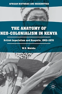 The Anatomy of Neo-Colonialism Kenya: British Imperialism and Kenyatta, 1963-1978