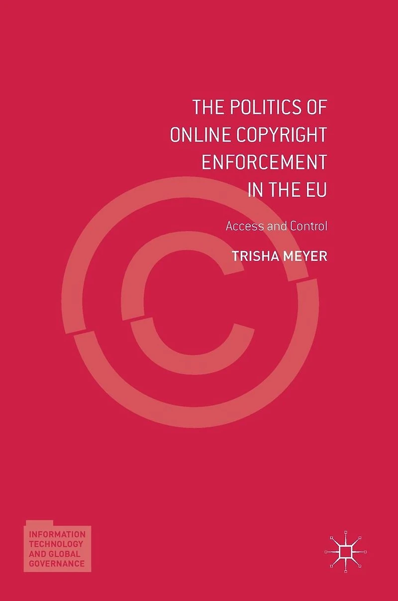 the Politics of Online Copyright Enforcement EU: Access and Control