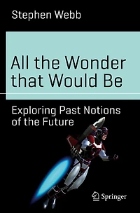 All the Wonder that Would Be: Exploring Past Notions of Future