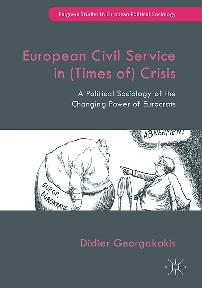 European Civil Service (Times of) Crisis: A Political Sociology of the Changing Power Eurocrats