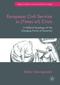 European Civil Service (Times of) Crisis: A Political Sociology of the Changing Power Eurocrats