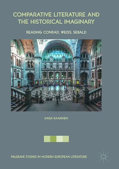 Comparative Literature and the Historical Imaginary: Reading Conrad, Weiss, Sebald