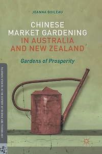 Chinese Market Gardening Australia and New Zealand: Gardens of Prosperity