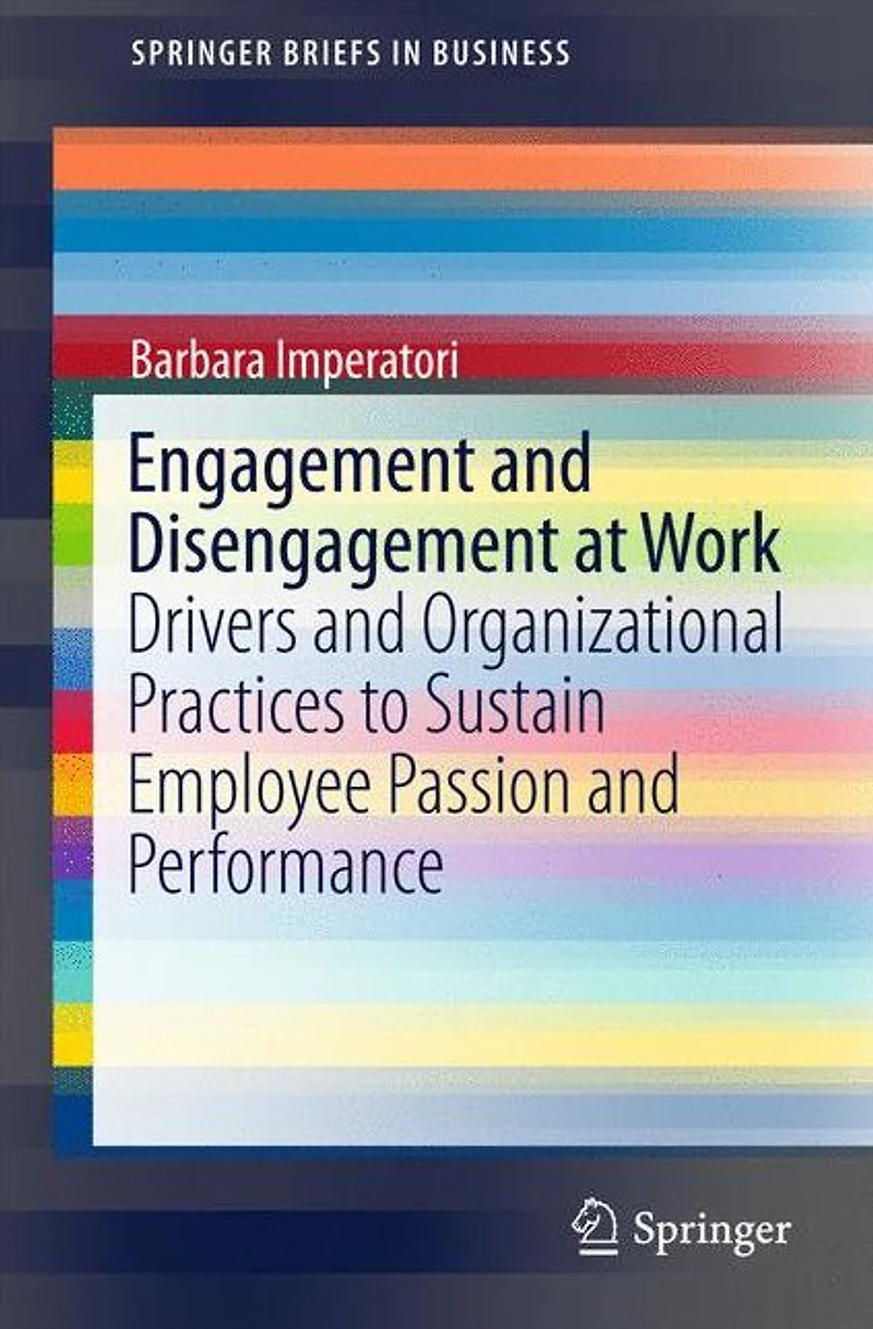 Engagement and Disengagement at Work: Drivers Organizational Practices to Sustain Employee Passion Performance