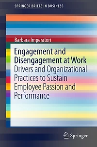 Engagement and Disengagement at Work: Drivers Organizational Practices to Sustain Employee Passion Performance