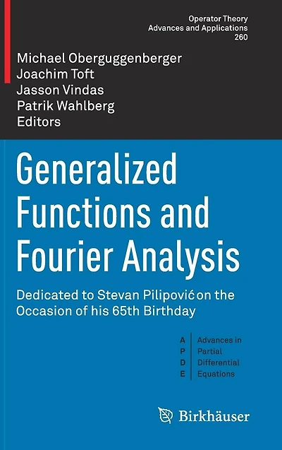 Generalized Functions and Fourier Analysis: Dedicated to Stevan Pilipovic on the Occasion of his 65th Birthday