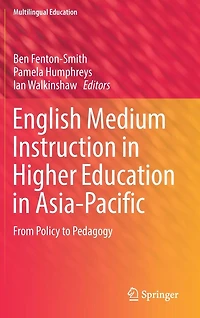 English Medium Instruction Higher Education Asia-Pacific: From Policy to Pedagogy
