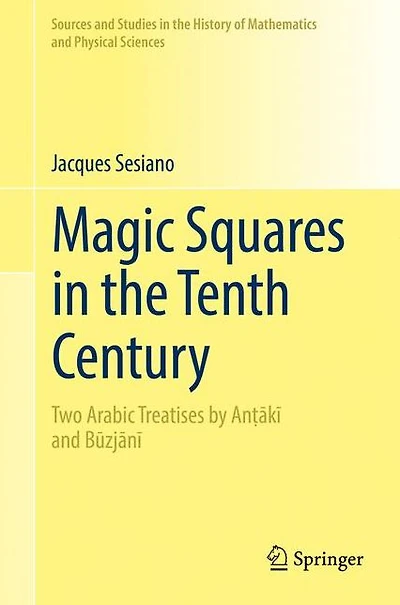 Magic Squares the Tenth Century: Two Arabic Treatises by An?aki and Buzjani