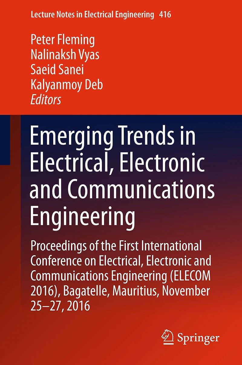 Emerging Trends Electrical, Electronic and Communications Engineering: Proceedings of the First International Conference on Engineering (ELECOM 2016), Bagatelle, Mauritius, November 25 -27, 2016