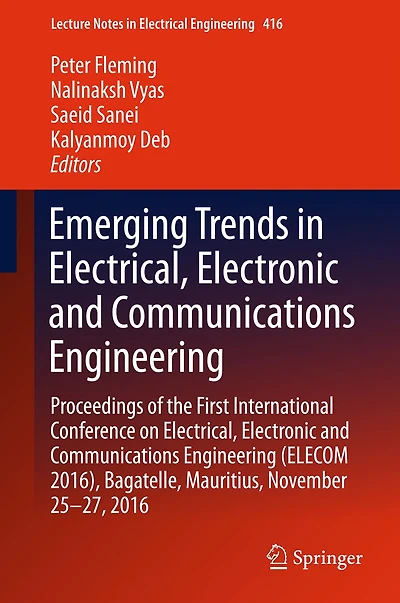 Emerging Trends Electrical, Electronic and Communications Engineering: Proceedings of the First International Conference on Engineering (ELECOM 2016), Bagatelle, Mauritius, November 25 -27, 2016