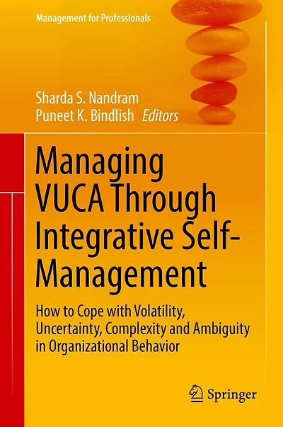 Managing VUCA Through Integrative Self-Management: How to Cope with Volatility, Uncertainty, Complexity and Ambiguity Organizational Behavior