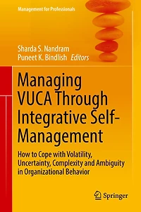 Managing VUCA Through Integrative Self-Management: How to Cope with Volatility, Uncertainty, Complexity and Ambiguity Organizational Behavior