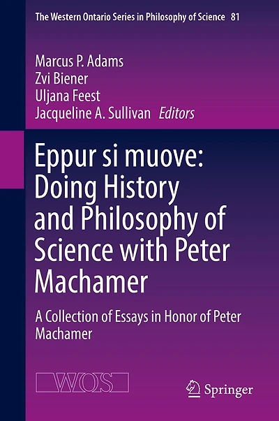 Eppur si muove: Doing History and Philosophy of Science with Peter Machamer: A Collection Essays Honor Machamer