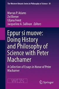 Eppur si muove: Doing History and Philosophy of Science with Peter Machamer: A Collection Essays Honor Machamer