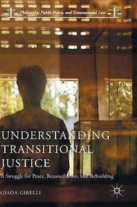 Understanding Transitional Justice: A Struggle for Peace, Reconciliation, and Rebuilding