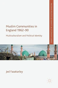 Muslim Communities England 1962-90: Multiculturalism and Political Identity