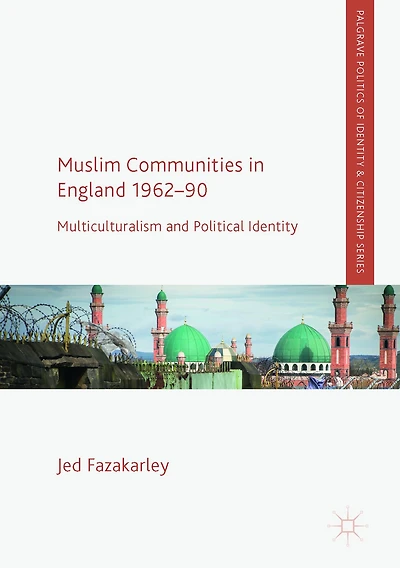 Muslim Communities England 1962-90: Multiculturalism and Political Identity