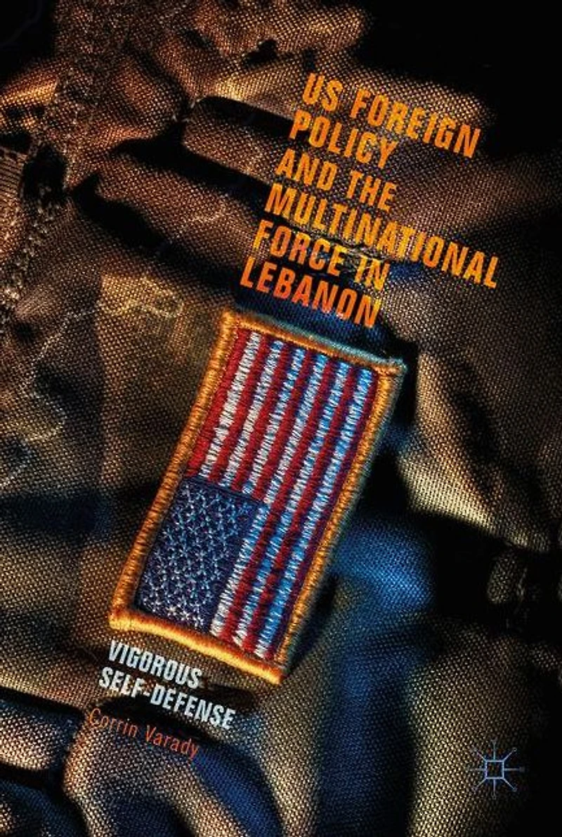 US Foreign Policy and the Multinational Force Lebanon: Vigorous Self-Defense