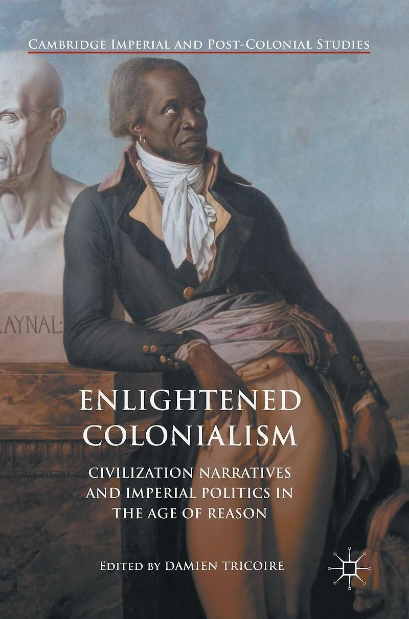 Enlightened Colonialism: Civilization Narratives and Imperial Politics the Age of Reason