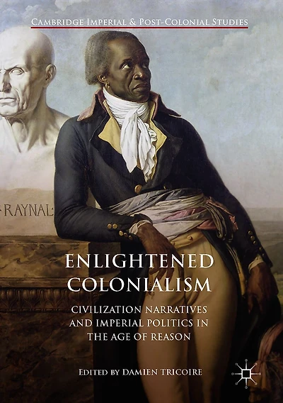 Enlightened Colonialism: Civilization Narratives and Imperial Politics the Age of Reason