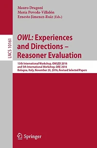 OWL: Experiences and Directions - Reasoner Evaluation: 13th International Workshop, OWLED 2016, and 5th International Workshop, ORE 2016, Bologna, Italy, November 20, 2016, Revised Selected Papers