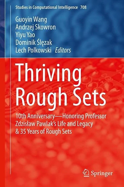 Thriving Rough Sets: 10th Anniversary - Honoring Professor Zdzislaw Pawlak's Life and Legacy & 35 Years of Sets
