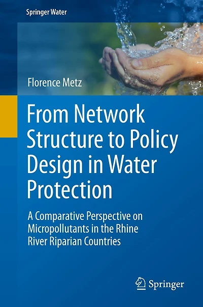 From Network Structure to Policy Design Water Protection: A Comparative Perspective on Micropollutants the Rhine River Riparian Countries