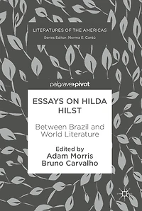 Essays on Hilda Hilst: Between Brazil and World Literature