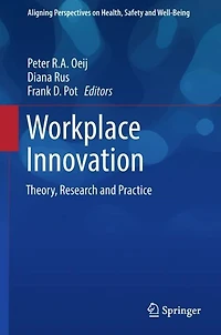 Workplace Innovation: Theory, Research and Practice