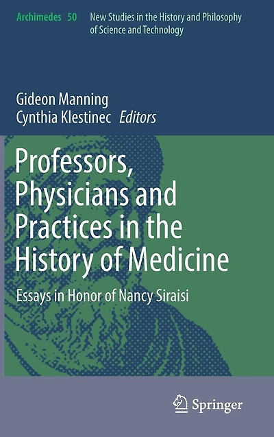 Professors, Physicians and Practices the History of Medicine: Essays Honor Nancy Siraisi