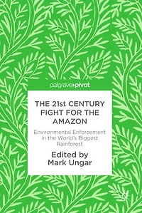 the 21st Century Fight for Amazon: Environmental Enforcement World's Biggest Rainforest