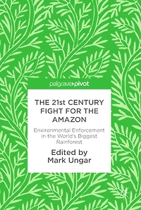 the 21st Century Fight for Amazon: Environmental Enforcement World's Biggest Rainforest