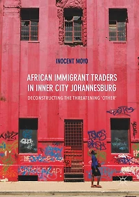 African Immigrant Traders Inner City Johannesburg: Deconstructing the Threatening 'Other'