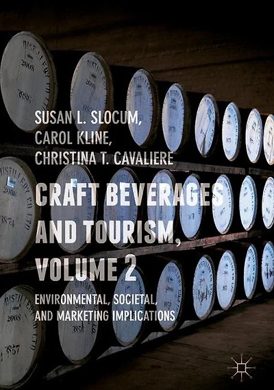 Craft Beverages and Tourism, Volume 2: Environmental, Societal, and Marketing Implications