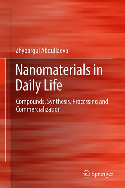 Nanomaterials in Daily Life: Compounds, Synthesis, Processing and Commercialization