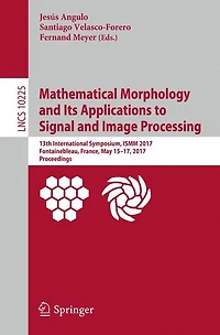 Mathematical Morphology and Its Applications to Signal and Image Processing: 13th International Symposium, ISMM 2017, Fontainebleau, France, May 15-17, 2017, Proceedings