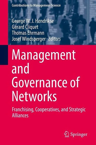 Management and Governance of Networks: Franchising, Cooperatives, Strategic Alliances
