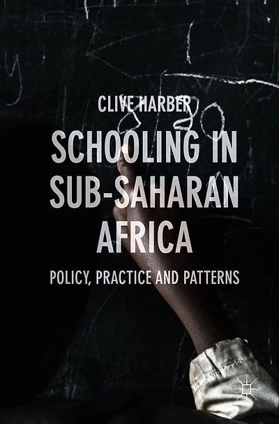 Schooling Sub-Saharan Africa: Policy, Practice and Patterns