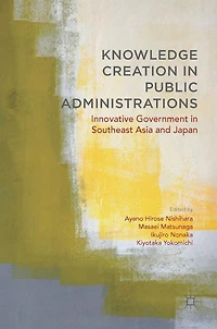 Knowledge Creation Public Administrations: Innovative Government Southeast Asia and Japan