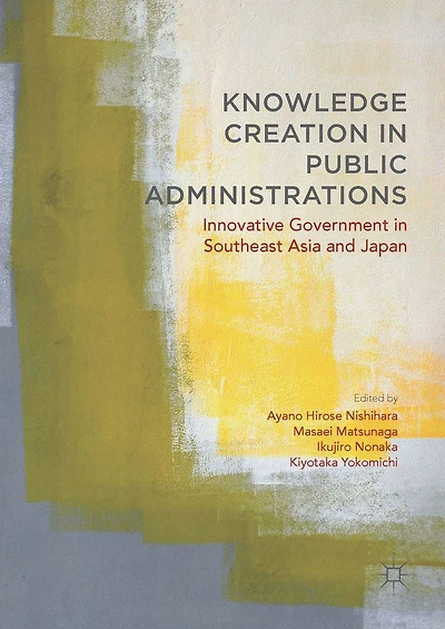 Knowledge Creation Public Administrations: Innovative Government Southeast Asia and Japan