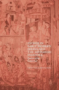 Esther Early Modern Iberia and the Sephardic Diaspora: Queen of Conversas