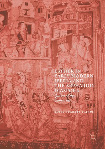 Esther Early Modern Iberia and the Sephardic Diaspora: Queen of Conversas