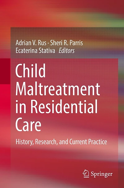 Child Maltreatment Residential Care: History, Research, and Current Practice