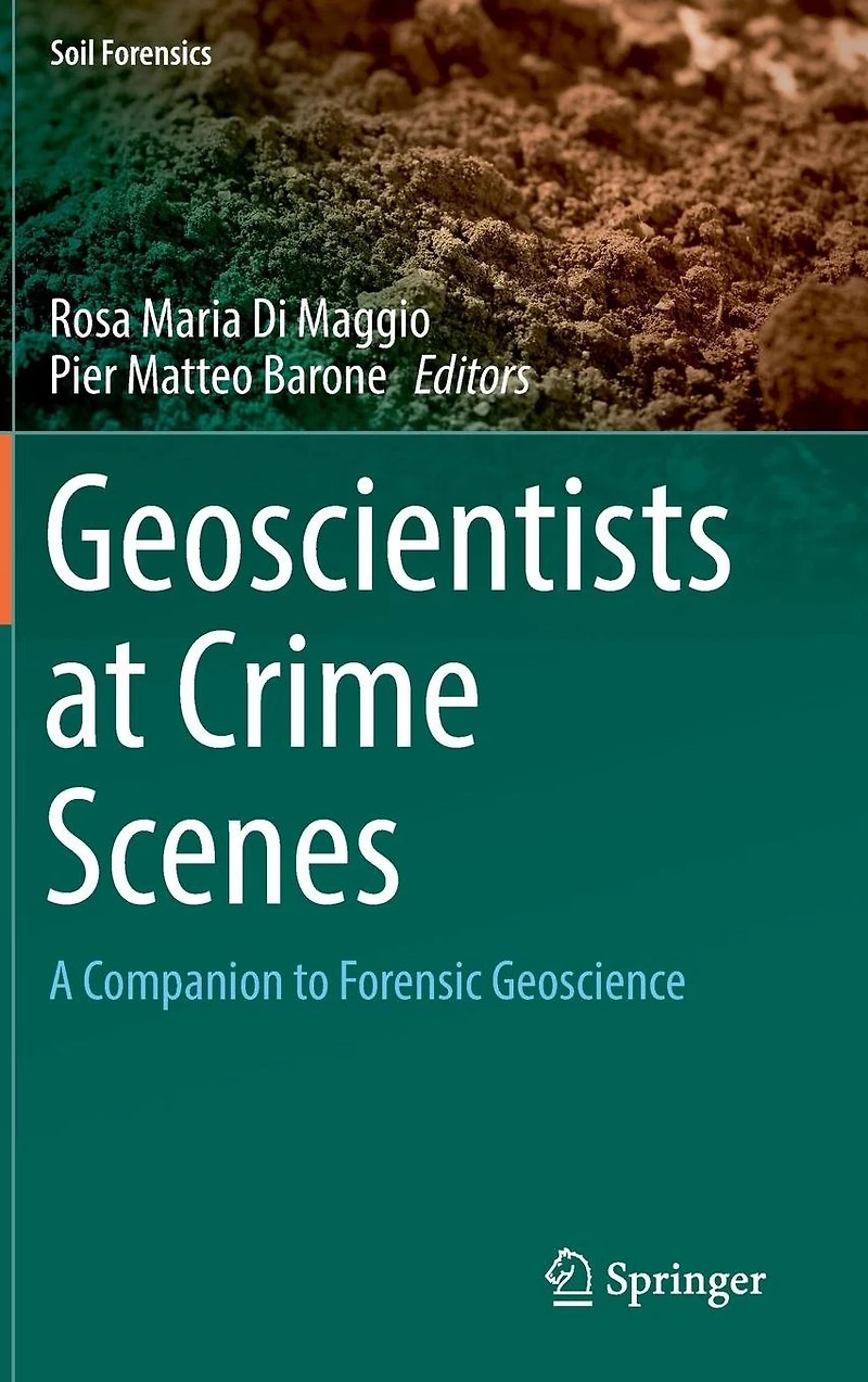 Geoscientists at Crime Scenes: A Companion to Forensic Geoscience